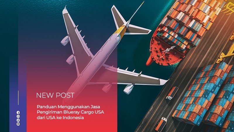 Panduan Menggunakan Jasa Pengiriman Eden Logistic dari USA ke Indonesia